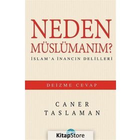 Neden Müslümanım? - İslam'a İnancın Delilleri - Caner Taslaman