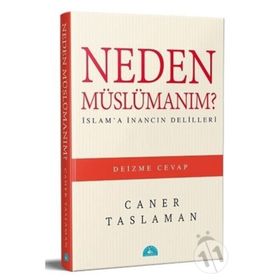 Neden Müslümanım? - İslam'a İnancın Delilleri - Caner Taslaman