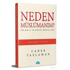 Neden Müslümanım? - İslam'a İnancın Delilleri - Caner Taslaman