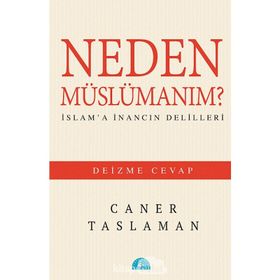 Neden Müslümanım? - İslam'a İnancın Delilleri - Caner Taslaman