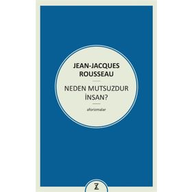 Neden Mutsuzdur İnsan? - Jean Jacques Rousseau