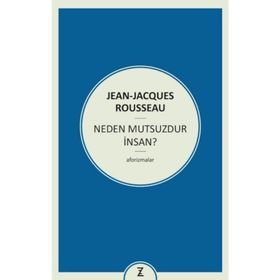 Neden Mutsuzdur İnsan? - Jean Jacques Rousseau