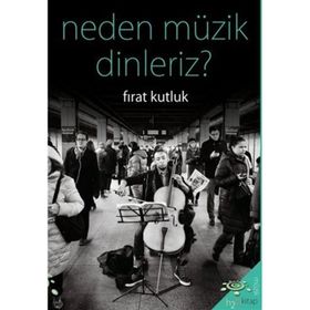 Neden Müzik Dinleriz? Fırat Kutluk
