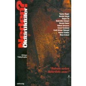 NEDEN ÖLDÜRÜLDÜLER? "BABAM NEDEN ÖLDÜRÜLDÜ ANNE?" - ORHAN TÜLEYLİOĞLU (ISBN:9789758084937)