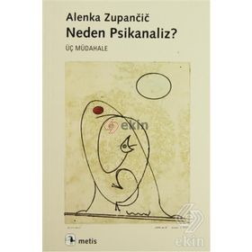 NEDEN PSIKANALIZ? ÜÇ MÜDAHALE - ALENKA ZUPANCIC