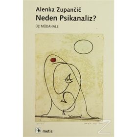 NEDEN PSIKANALIZ? ÜÇ MÜDAHALE - ALENKA ZUPANCIC