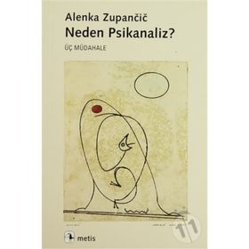 NEDEN PSIKANALIZ? ÜÇ MÜDAHALE - ALENKA ZUPANCIC