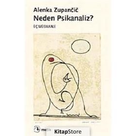 NEDEN PSIKANALIZ? ÜÇ MÜDAHALE - ALENKA ZUPANCIC