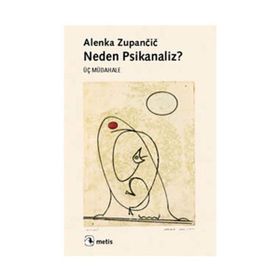 NEDEN PSIKANALIZ? ÜÇ MÜDAHALE - ALENKA ZUPANCIC