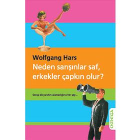 NEDEN SARIŞINLAR SAF, ERKEKLER ÇAPKIN OLUR? - WOLFGANG HARS