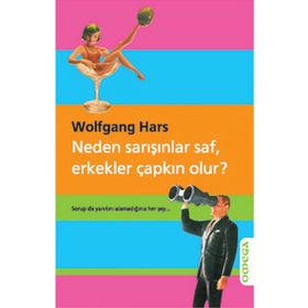 NEDEN SARIŞINLAR SAF, ERKEKLER ÇAPKIN OLUR? - WOLFGANG HARS