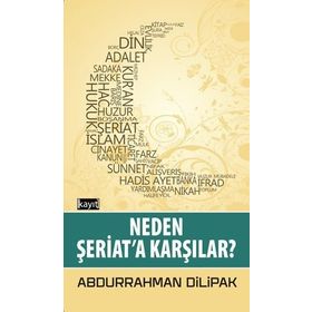 Neden Şeriata Karşılar - Abdurrahman Dilipak