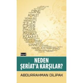 Neden Şeriata Karşılar - Abdurrahman Dilipak
