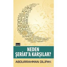 Neden Şeriata Karşılar - Abdurrahman Dilipak