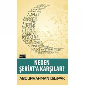 Neden Şeriata Karşılar - Abdurrahman Dilipak