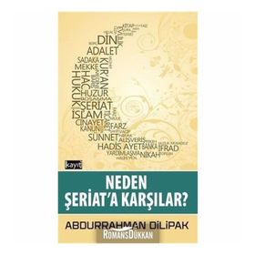 Neden Şeriata Karşılar - Abdurrahman Dilipak