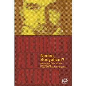 NEDEN SOSYALIZM? MARKSIZMDE ÖRGÜT SORUNU: LENINIST PARTI BURJUVA MODELINDE BIR ÖRGÜTTÜR - MEHMET ALI AYBAR