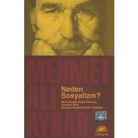 NEDEN SOSYALIZM? MARKSIZMDE ÖRGÜT SORUNU: LENINIST PARTI BURJUVA MODELINDE BIR ÖRGÜTTÜR - MEHMET ALI AYBAR