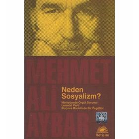 NEDEN SOSYALIZM? MARKSIZMDE ÖRGÜT SORUNU: LENINIST PARTI BURJUVA MODELINDE BIR ÖRGÜTTÜR - MEHMET ALI AYBAR