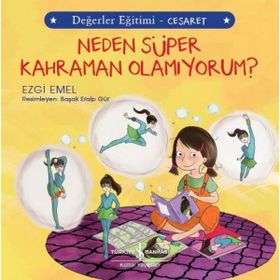 Neden Süper Kahraman Olamıyorum?-Değerler Eğitimi-Cesaret - Ezgi Emel