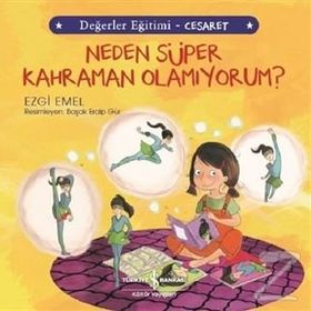 Neden Süper Kahraman Olamıyorum?-Değerler Eğitimi-Cesaret - Ezgi Emel