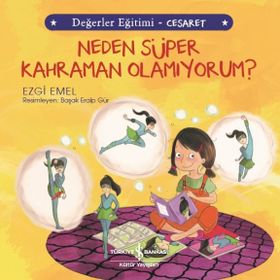 Neden Süper Kahraman Olamıyorum?-Değerler Eğitimi-Cesaret - Ezgi Emel