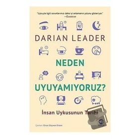 Neden Uyuyamıyoruz? İnsan Uykusunun Tarihi - Darian Leader