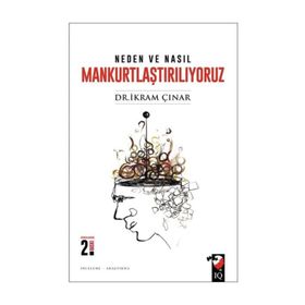 Neden ve Nasıl Mankurtlaştırılıyoruz? - İkram Çınar