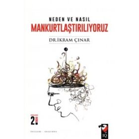Neden ve Nasıl Mankurtlaştırılıyoruz? - İkram Çınar