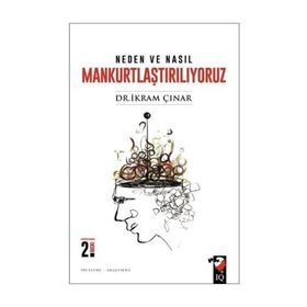 Neden ve Nasıl Mankurtlaştırılıyoruz? - İkram Çınar