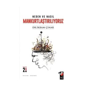 Neden ve Nasıl Mankurtlaştırılıyoruz? - İkram Çınar