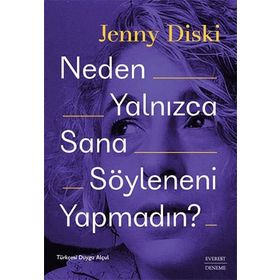 Neden Yalnızca Sana Söyleneni Yapmadın? - Jenny Diski - Everest Yayınları