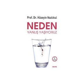 NEDEN YANLIŞ YAŞIYORUZ - HÜSEYIN NAZLIKUL
