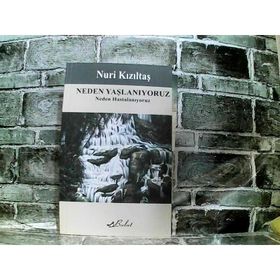 NEDEN YAŞLANIYORUZ NEDEN HASTALANIYORUZ - NURI KIZILTAŞ