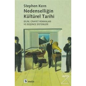 NEDENSELLİĞİN KÜLTÜREL TARIHI BILIM, CINAYET ROMANLARI VE DÜŞÜNCE SISTEMLERI - STEPHEN KERN