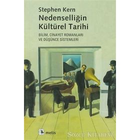 NEDENSELLİĞİN KÜLTÜREL TARIHI BILIM, CINAYET ROMANLARI VE DÜŞÜNCE SISTEMLERI - STEPHEN KERN