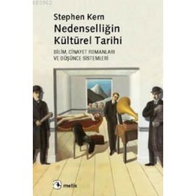 NEDENSELLİĞİN KÜLTÜREL TARIHI BILIM, CINAYET ROMANLARI VE DÜŞÜNCE SISTEMLERI - STEPHEN KERN