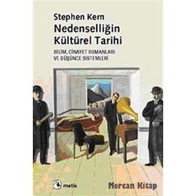NEDENSELLİĞİN KÜLTÜREL TARIHI BILIM, CINAYET ROMANLARI VE DÜŞÜNCE SISTEMLERI - STEPHEN KERN