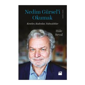 Nedim Gürsel’i Okumak - Hale Seval