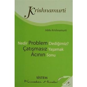 NEDIR PROBLEM DEDİĞİMİZ? - ÇATIŞMASIZ YAŞAMAK - ACININ SONU - JIDDU KRISHNAMURTI