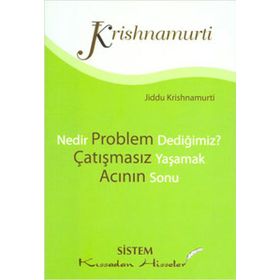 NEDIR PROBLEM DEDİĞİMİZ? - ÇATIŞMASIZ YAŞAMAK - ACININ SONU - JIDDU KRISHNAMURTI