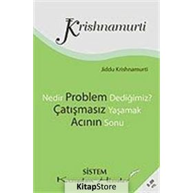 NEDIR PROBLEM DEDİĞİMİZ? - ÇATIŞMASIZ YAŞAMAK - ACININ SONU - JIDDU KRISHNAMURTI