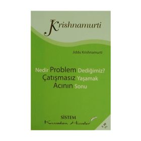 NEDIR PROBLEM DEDİĞİMİZ? - ÇATIŞMASIZ YAŞAMAK - ACININ SONU - JIDDU KRISHNAMURTI