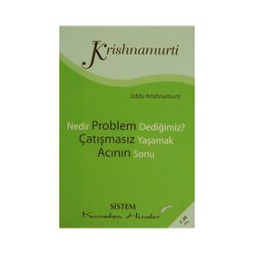 NEDIR PROBLEM DEDİĞİMİZ? - ÇATIŞMASIZ YAŞAMAK - ACININ SONU - JIDDU KRISHNAMURTI