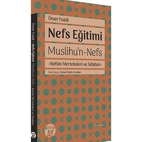 Nefs Eğitimi: Muslihu'n-Nefs - Nefsin Mertebeleri ve Sıfatları - Ömer Fuadi