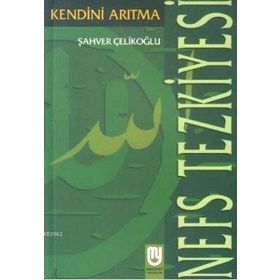 Nefs Tezkiyesi Kendini Arıtma - Şahver Çelikoğlu