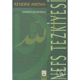 Nefs Tezkiyesi Kendini Arıtma - Şahver Çelikoğlu