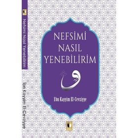 Nefsimi Nasıl Yenebilirim - İbn Kayyım El Cevziyye
