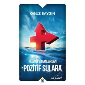 Negatif Limanlardan Pozitif Sulara - Oğuz Saygın