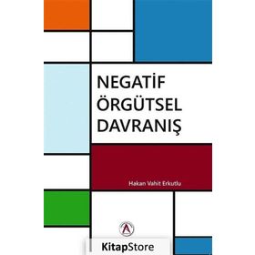 Negatif Örgütsel Davranış / Hakan Vahit Erkutlu
